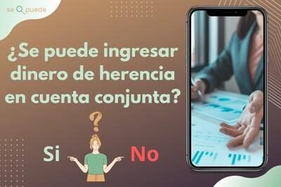 ¿Se puede ingresar dinero de herencia en cuenta conjunta