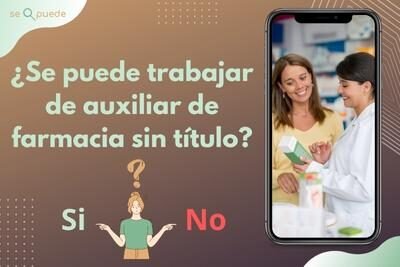 ¿Se puede trabajar de auxiliar de farmacia sin título?