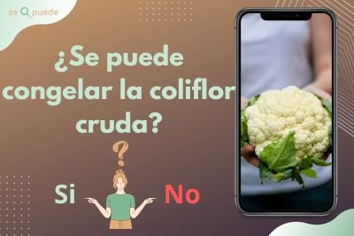 ¿Se puede congelar la coliflor cruda?