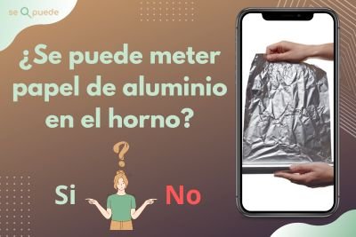 ¿Se puede meter papel de aluminio en el horno?